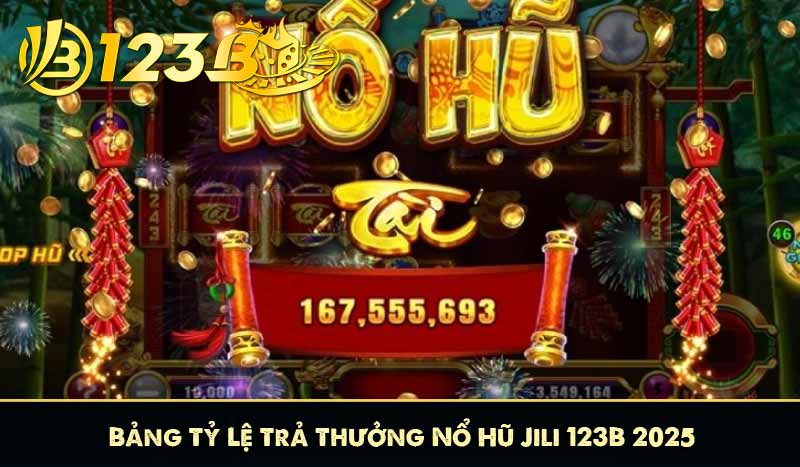 Nổ Hũ Jili 123B – Săn Jackpot Khủng, Thắng Lớn Mỗi Ngày 8 Bảng Tỷ Lệ Trả Thưởng Nổ Hũ Jili 123B 2025