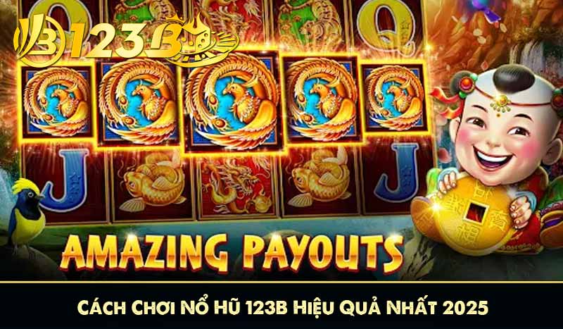 Cách Chơi Nổ Hũ 123B - Chiến thuật Săn Jackpot siêu hay 6 Cách Chơi Nổ Hũ 123B Hiệu Quả Nhất 2025