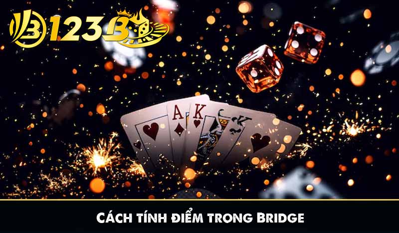 Game Bài Bridge – Trò Chơi Trí Tuệ Cân Não Đỉnh Cao 9 Cách tính điểm trong Bridge