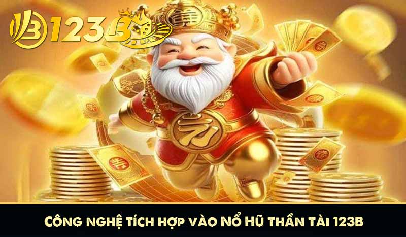Nổ Hũ Thần Tài - Khám Phá Slot Game Đang Thống Trị 2025 9 Công nghệ tích hợp vào Nổ Hũ Thần Tài 123B