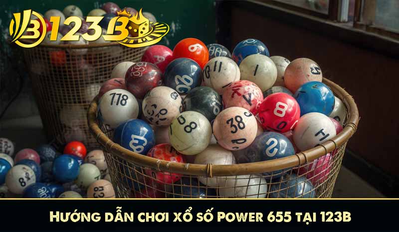Xổ Số Power 655 – Hướng Dẫn Chi Tiết Cách Chơi Tại 123B 6 Hướng dẫn chơi xổ số Power 655 tại 123B