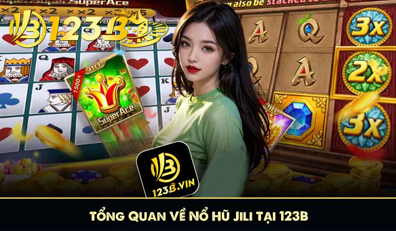 Nổ Hũ Jili 123B – Săn Jackpot Khủng, Thắng Lớn Mỗi Ngày 6 Tổng Quan Về Nổ Hũ Jili Tại 123B