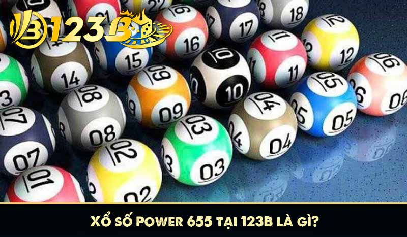 Xổ Số Power 655 – Hướng Dẫn Chi Tiết Cách Chơi Tại 123B 5 Xổ số Power 655 tại 123B là gì?